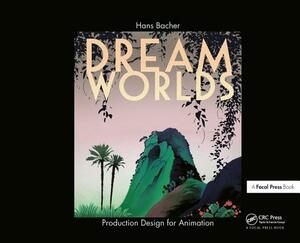 Dream Worlds: Production Design for Animation by Hans Bacher