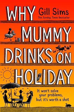 Why Mummy Drinks on Holiday by Gill Sims