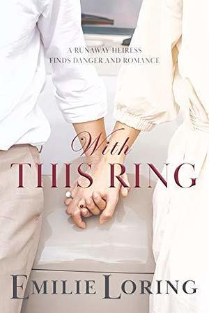 With this Ring by Emilie Loring, Emilie Loring