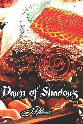 Dawn Of Shadows by J. Holmes