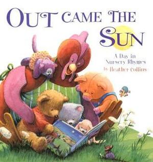 Out Came the Sun: A Day in Nursery Rhymes by Heather Collins