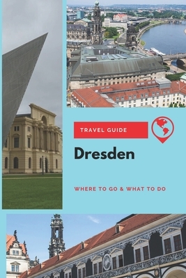 Dresden Travel Guide: Where to Go & What to Do by Thomas Lee
