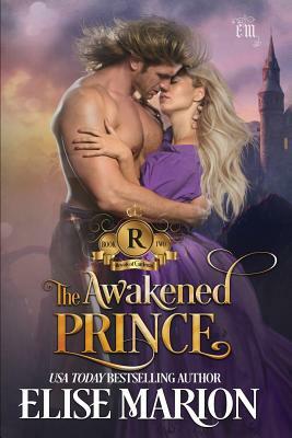 The Awakened Prince: A Historical Fantasy Romance by Elise Marion