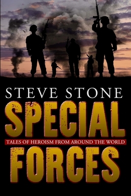 Special Forces: Tales of Heroism from Around the World by Steve Stone
