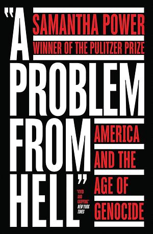 A Problem from Hell: America and the Age of Genocide by Samantha Power