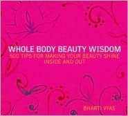 Whole Body Beauty Wisdom by Bharti Vyas