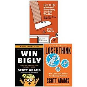 Scott Adams Collection 3 Books Set by Scott Adams, Win Bigly By Scott Adams, Loserthink By Scott Adams, How to Fail at Almost Everything and Still Win Big By Scott Adams