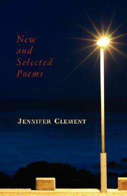 New and Selected Poems by Jennifer Clement