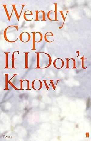 If I Don't Know by Wendy Cope