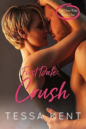 Third Date Rule: Crush by Tessa Kent, Tessa Kent