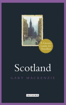 Scotland: A Literary Guide for Travellers by Garry MacKenzie