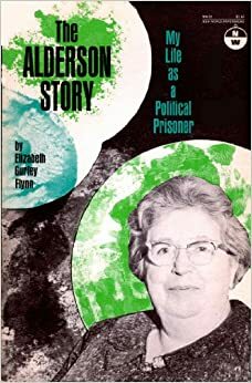 The Alderson Story: My Life as a Political Prisoner by Elizabeth Gurley Flynn