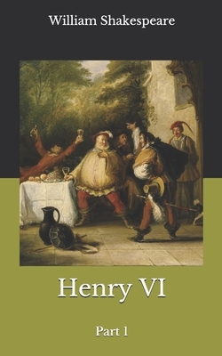 Henry VI, Part 1 by William Shakespeare