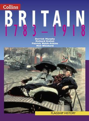 Britain 1783-1918 by Richard Staton, Patrick Walsh-Atkins, Derrick Murphy