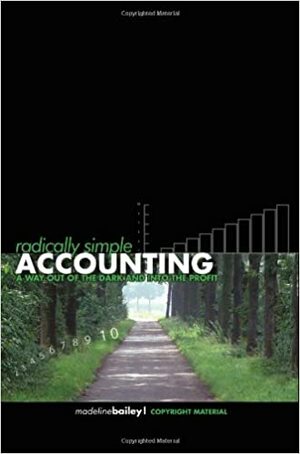 Radically Simple Accounting: A Way Out of the Dark and Into the Profit by Madeline Bailey