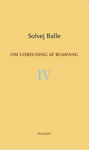 Om udregning af rumfang IV by Solvej Balle