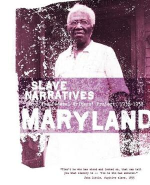 Maryland Slave Narratives: Slave Narratives from the Federal Writers' Project 1936-1938 by 