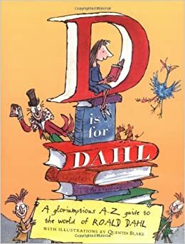 D is for Dahl: A gloriumptious A-Z guide to the world of Roald Dahl by Wendy Cooling