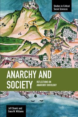 Anarchy and Society: Reflections on Anarchist Sociology by Jeff Shantz, Dana M. Williams