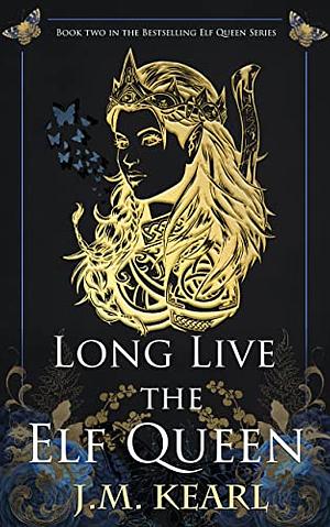 Long Live the Elf Queen by J.M. Kearl