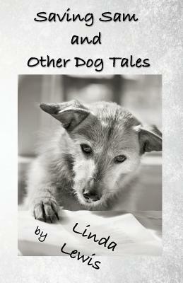 Saving Sam and Other Dog Tales by Linda Lewis