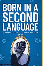 Born in a Second Language by Akosua Zimba Afiriyie-Hwedie