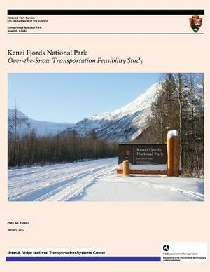 Kenai Fjords National Park: Over-the-Snow Transportation Feasibility Study by U. S. Department National Park Service