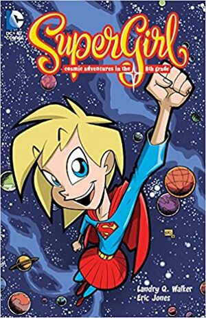 Supergirl: Cosmic Adventures of the 8th Grade by Landry Q. Walker