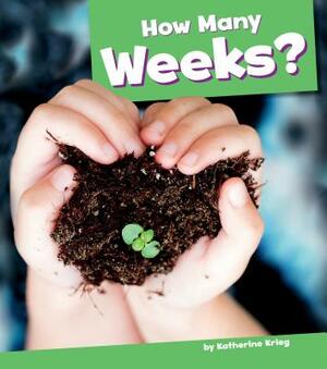 How Many Weeks? by Katherine Krieg