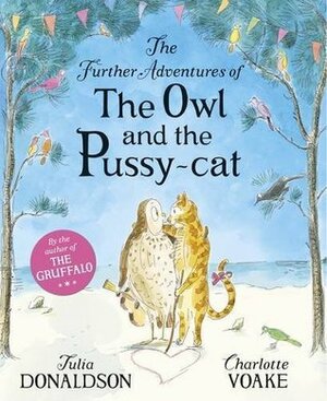 The Further Adventures of the Owl and the Pussy-cat by Charlotte Voake, Julia Donaldson