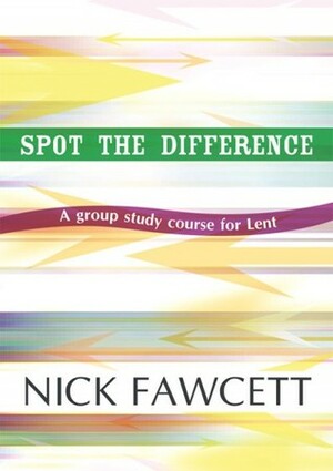 Spot The Difference: A Group Study Course For Lent by Nick Fawcett