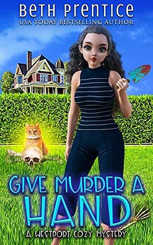 Give Murder a Hand by Beth Prentice, Beth Prentice