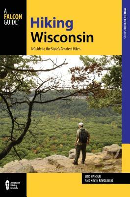 Hiking Wisconsin: A Guide to the State's Greatest Hikes by Eric Hansen, Kevin Revolinski