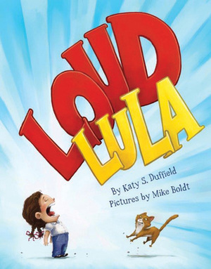 Loud Lula by Mike Boldt, Katy S. Duffield