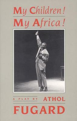 My Children! My Africa! (Tcg Edition) by Athol Fugard