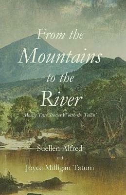 From the Mountains to the River by Suellen Alfred, Joyce Tatum