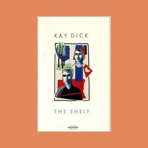 The Shelf by Kay Dick