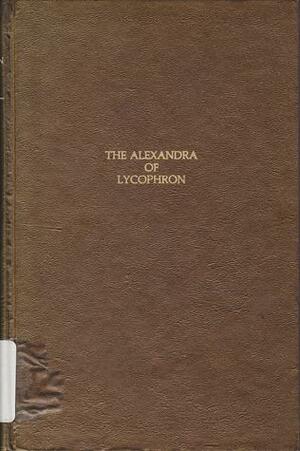 The Alexandra of Lycophron by Lycophron