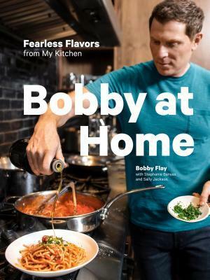 Bobby at Home: Fearless Flavors from My Kitchen: A Cookbook by Stephanie Banyas, Bobby Flay, Sally Jackson