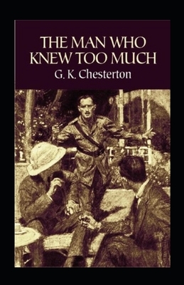 The Man Who Knew Too Much Illustrated by G.K. Chesterton