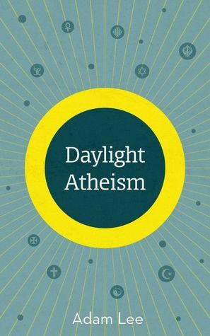 Daylight Atheism by Adam Lee