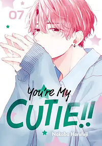 You're My Cutie, Volume 7 by Nakaba Harufuji