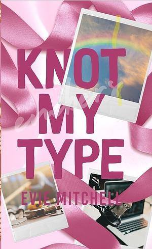 Knot My Type by Evie Mitchell