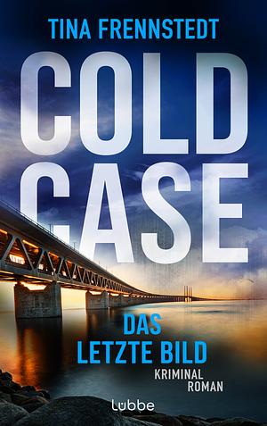 COLD CASE - Das letzte Bild: Kriminalroman by Tina Frennstedt