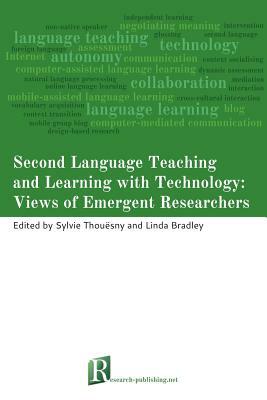 Second Language Teaching and Learning with Technology: Views of Emergent Researchers by Linda Bradley, Sylvie Thouesny