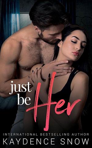 Just Be Her: A Modern Fairytale Retelling by Kaydence Snow, Kaydence Snow