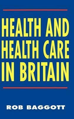 Health and Health Care in Britain by Rob Baggott