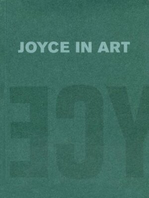 Joyce in Art: Visual Art Inspired by James Joyce by Fritz Senn, Royal Hibernian Academy of Arts, James Elkins, Christa-Maria Lerm-Hayes, Christa-Maria Lerm-Hayes