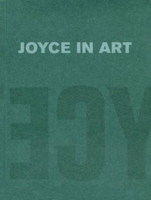 Joyce in Art: Visual Art Inspired by James Joyce by Fritz Senn, James Elkins, Christa-Maria Lerm-Hayes, Christa-Maria Lerm-Hayes, Royal Hibernian Academy of Arts