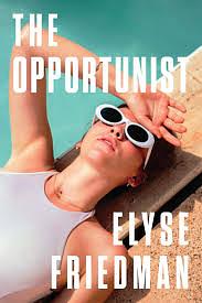 The Opportunist: A Novel by Elyse Friedman